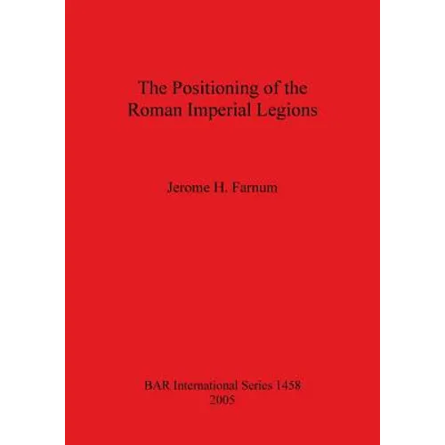 The Positioning of the Roman Imperial Legions