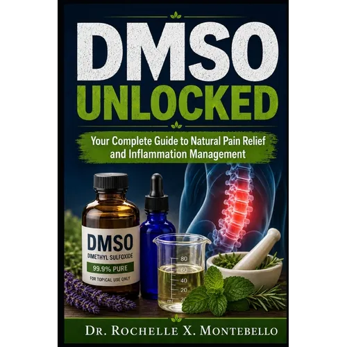 DMSO Unlocked: Your Complete Guide to Natural Pain Relief and Inflammation Management