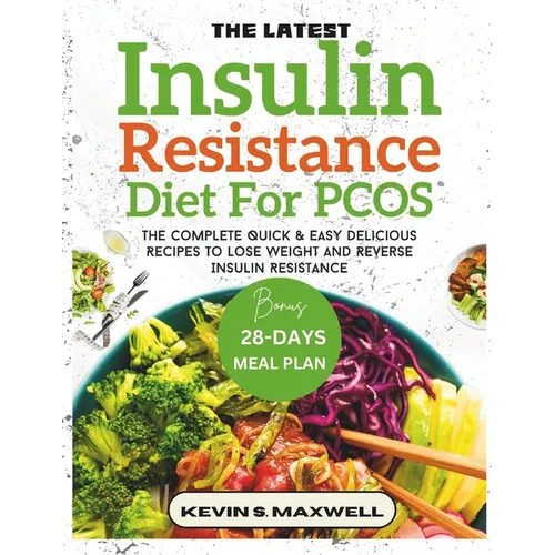 The Latest Insulin Resistance Diet For PCOS: The Complete Quick & Easy Delicious Recipes To Lose Weight And Reverse Insulin Resistance