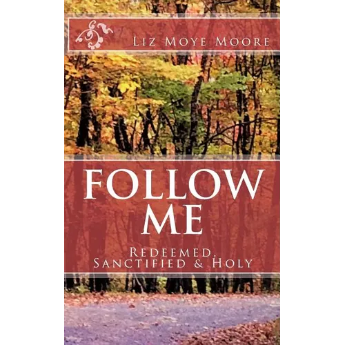 Follow Me: Redeemed, Sanctified & Holy