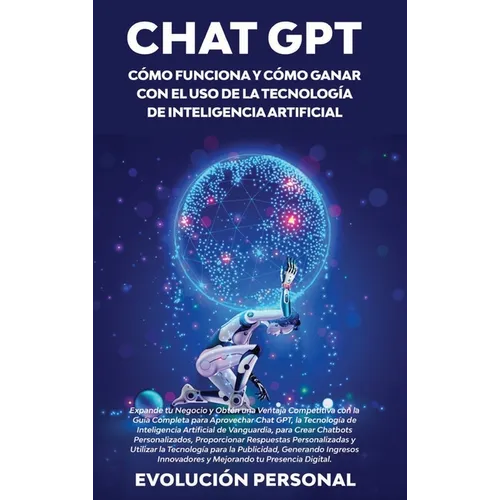 Chat GPT: Expande tu Negocio y Obtén una Ventaja Competitiva con la Guía Completa para Aprovechar Chat GPT, la Tecnología de Int