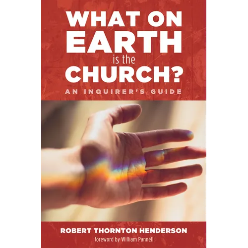 What on Earth Is the Church?: An Inquirer's Guide