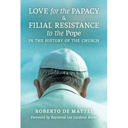 Love for the Papacy and Filial Resistance to the Pope in the History of the Church