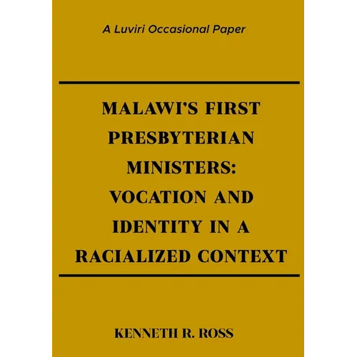Malawi's First Presbyterian Ministers: Vocation and Identity in a Racialized Context