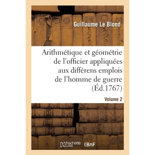 L'arithmétique et la géométrie de l'officier, contenant la théorie