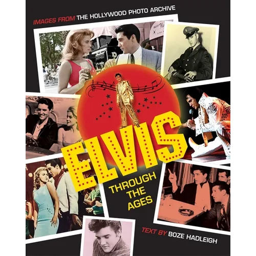 Elvis Through the Ages: Images from the Hollywood Photo Archive