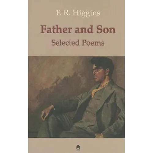 Father and Son: The Selected Poems of F.R. Higgins
