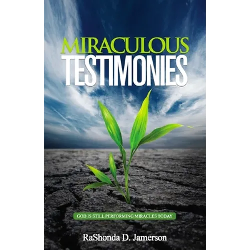 Miraculous Testimonies: God Is Still Performing Miracles Today