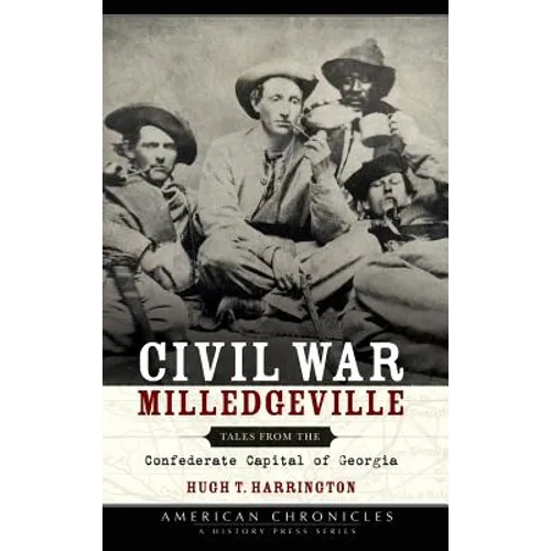 Civil War Milledgeville: Tales from the Confederate Capital of Georgia