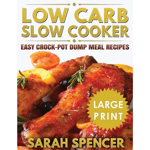 Low Carb Slow Cooker ***Large Print Edition***: Easy Crock-Pot Dump Meal Recipes