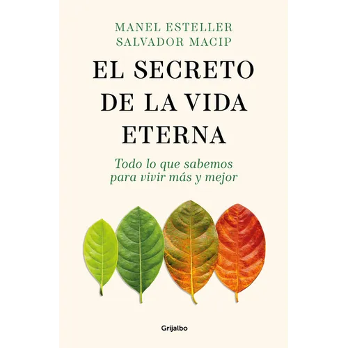 El Secreto de la Vida Eterna: Todo Lo Que Sabemos Para Vivir Más Y Mejor / The Secret to Eternal Life: Everything You Need to Know to Live Longer and