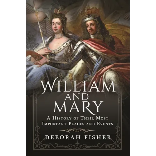 William and Mary: A History of Their Most Important Places and Events