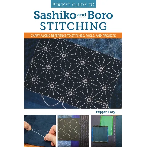 Pocket Guide to Sashiko and Boro Stitching: Carry-Along Reference to Stitches, Tools, and Projects