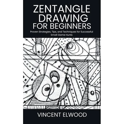 Zentangle Drawing for Beginners: A Step-by-Step Guide to Mastering Mindful Patterns, Boost Creativity, and Relax Through Simple Techniques