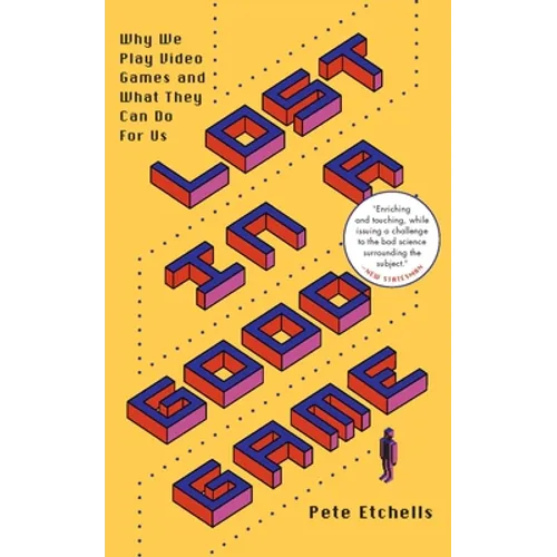 Lost in a Good Game: Why We Play Video Games and What They Can Do for Us
