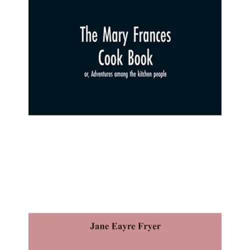 The Mary Frances cook book; or, Adventures among the kitchen people