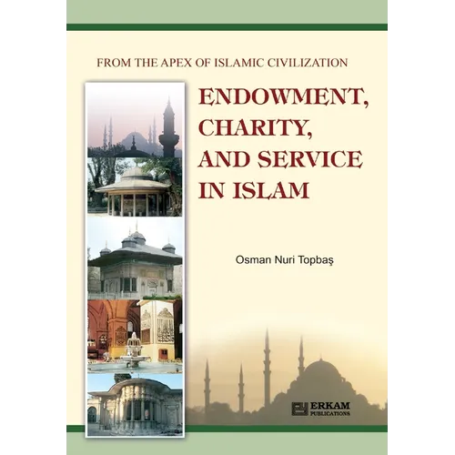Endowment, Charity and Service in Islam: From the Apex of Islamic Civilization
