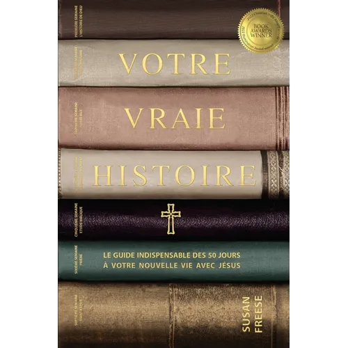 Votre vraie histoire: Le guide indispensable des 50 jours à votre nouvelle vie avec Jésus (Your True Story French Edition)