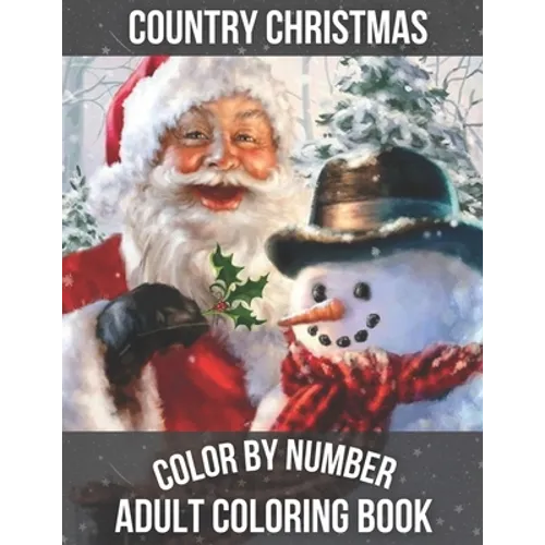 Country Christmas Color By Number Adult Coloring book: Beautiful Grayscale Images of Winter Christmas Fun and Fun Large Print Festive Holiday Country