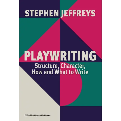 Playwriting: Structure, Character, How and What to Write
