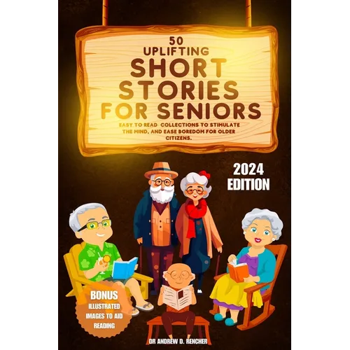 50 Uplifting Short Stories for Seniors 2024: Easy to Read Collections to Stimulate the Mind, and Ease Boredom for Older Citizens