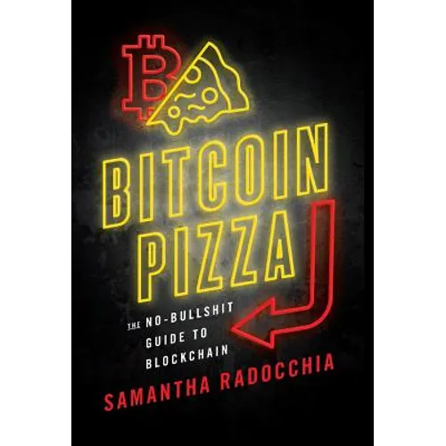 Bitcoin Pizza: The No-Bullshit Guide to Blockchain
