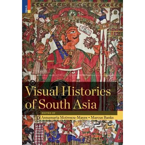Visual Histories of South Asia (with a foreword by Christopher Pinney)