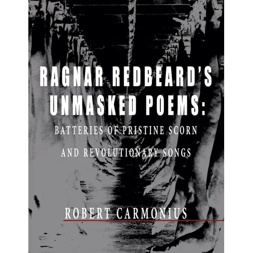 Ragnar Redbeard's Unmasked Poems: Batteries of pristine scorn and revolutionary songs