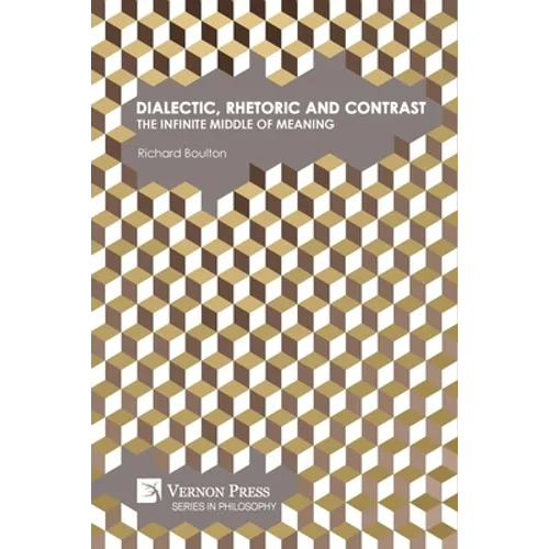 Dialectic, Rhetoric and Contrast: The Infinite Middle of Meaning
