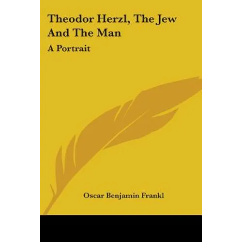 Theodor Herzl, The Jew And The Man: A Portrait