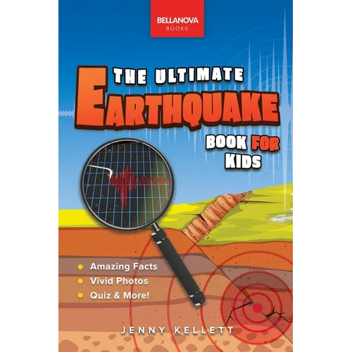 Earthquakes The Ultimate Earthquake Book for Kids: Earthquake Facts, 100+ Amazing Facts, Tectonic Plates, P & S Waves, Safety & Quiz