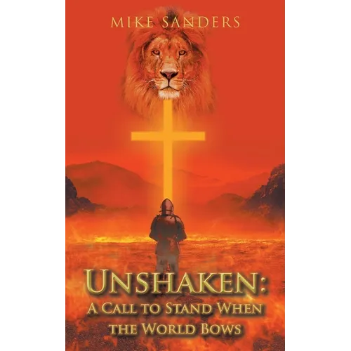 Unshaken: A Call to Stand When the World Bows