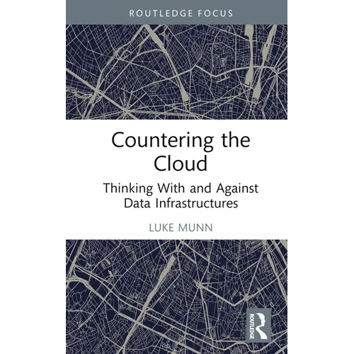 Countering the Cloud: Thinking with and Against Data Infrastructures - Hardcover