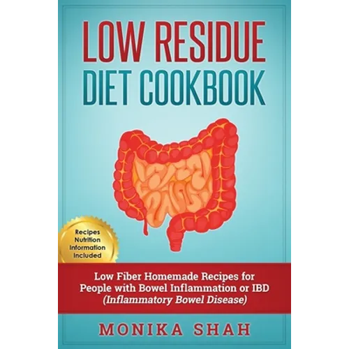 Low Residue Diet Cookbook: 70 Low Residue (Low Fiber) Healthy Homemade Recipes for People with IBD, Diverticulitis, Crohn's Disease & Ulcerative Colit