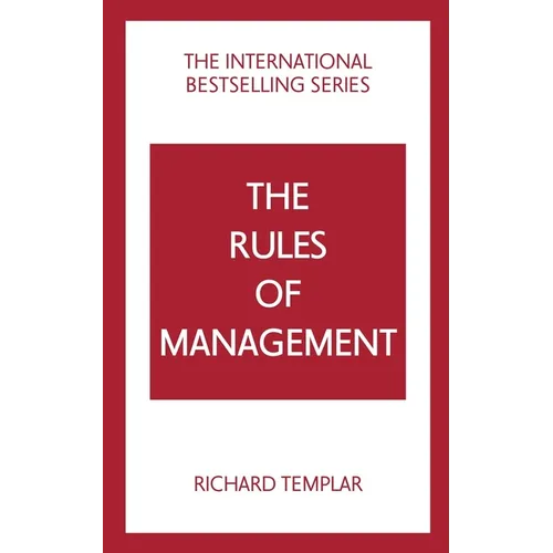 The Rules of Management: A Definitive Code for Managerial Success