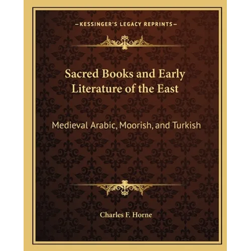 Sacred Books and Early Literature of the East: Medieval Arabic, Moorish, and Turkish