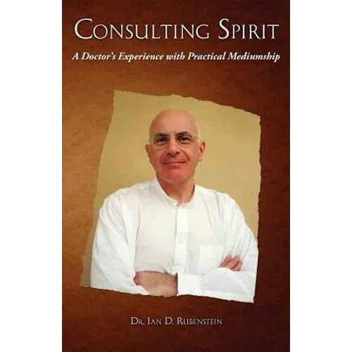 Consulting Spirit: A Doctor's Experience with Practical Mediumship