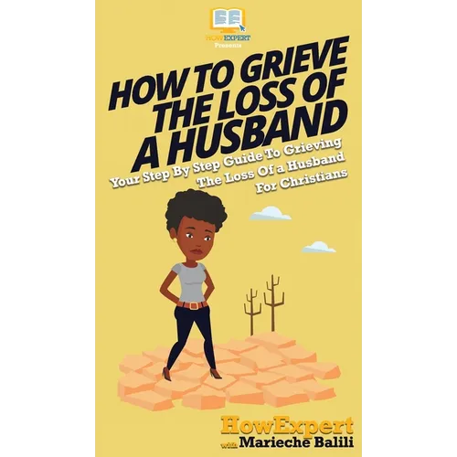 How To Grieve The Loss Of a Husband: Your Step By Step Guide To Grieving The Loss Of a Husband For Christians