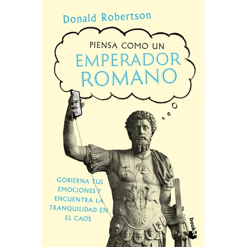 Piensa Como Un Emperador Romano: Gobierna Tus Emociones Y Encuentra La Tranquilidad... / How to Think Like a Roman Emperor