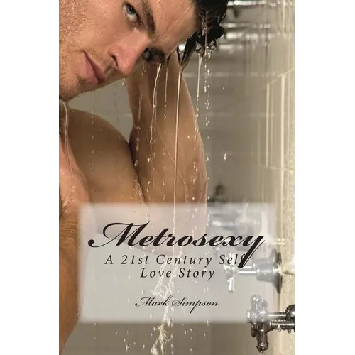 Metrosexy: A 21st Century Self-Love Story