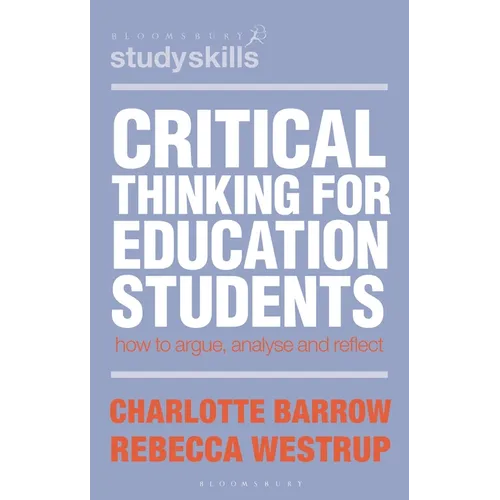 Critical Thinking for Education Students: How to Argue, Analyse and Reflect