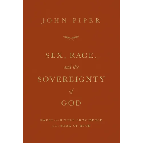 Sex, Race, and the Sovereignty of God: Sweet and Bitter Providence in the Book of Ruth