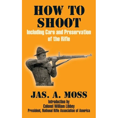 How to Shoot: Including Care and Preservation of the Rifle