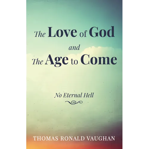 The Love of God and the Age to Come: No Eternal Hell