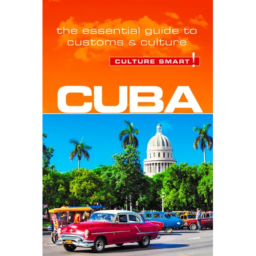 Cuba - Culture Smart!: The Essential Guide to Customs & Culture