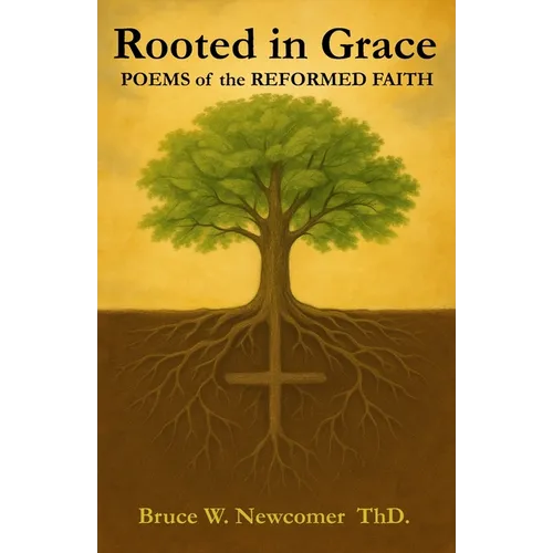 Rooted in Grace: POEMS of the REFORMED FAITH