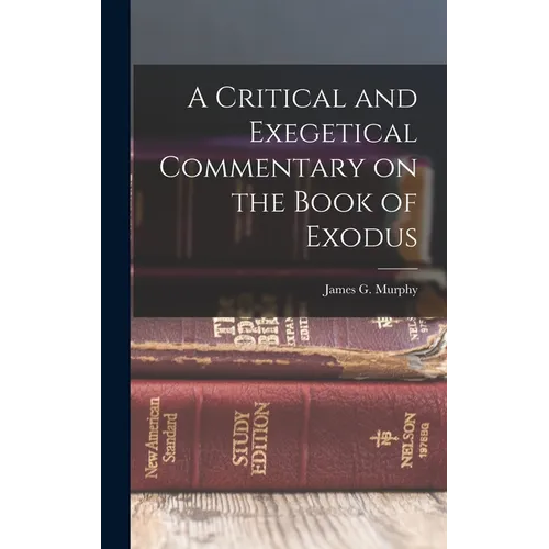 A Critical and Exegetical Commentary on the Book of Exodus