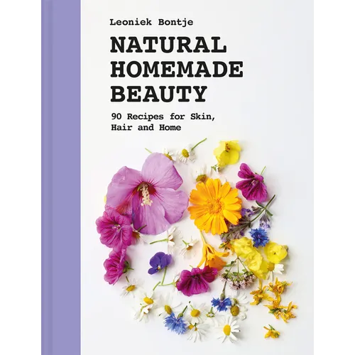 Natural Homemade Beauty: 90 Recipes for Skin, Hair, and Home