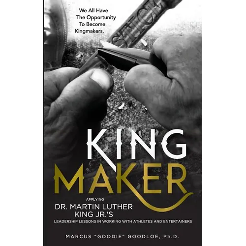 King Maker: Applying Dr. Martin Luther King Jr.'s Leadership Lessons in Working with Athletes and Entertainers