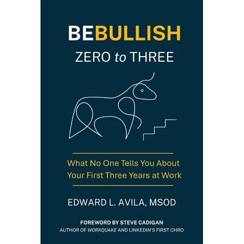Be Bullish Zero to Three: What No One Tells You About Your First Three Years at Work